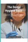 The Dental Hygiene Boss: The Dental Hygienist's Guide to Work for Yourself and take Control of Your Life Cover Image