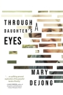 Through a Daughter's Eyes By Mary Dejong Cover Image