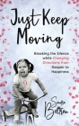 Just Keep Moving: Breaking the Silence while Changing Directions from Despair to Happiness By Sandra P. Beltran Cover Image