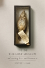 Inside the Lost Museum: Curating, Past and Present By Steven Lubar Cover Image