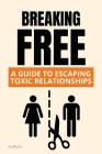 Breaking Free: A Guide to Escaping Toxic Relationships Cover Image
