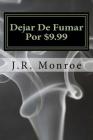 Dejar De Fumar Por $9.99: Su Vida Libre Guía a Humo By J. R. Monroe Cover Image