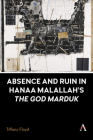 Absence and Ruin in Hanaa Malallah's 'The God Marduk' Cover Image