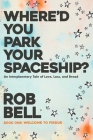 Where'd You Park Your Spaceship? By Rob Bell Cover Image