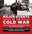 Major Events of the Cold War Conflict with Vietnam, Cuban Missile Crisis and the Sputnik Launch Military History History Book 7th Grade Children's Mil By Baby Professor Cover Image
