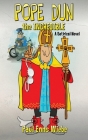 Pope Dun the Incredible: A Satirical Novel By Paul Enns Wiebe Cover Image