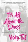 It's All About the Dress: What I Learned in Forty Years About Men, Women, Sex, and Fashion By Vicky Tiel Cover Image