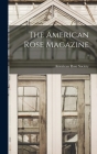 The American Rose Magazine; 4 By American Rose Society (Created by) Cover Image