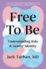 Free to Be: Understanding Kids & Gender Identity By Jack Turban, MD Cover Image