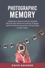 Photographic Memory: A Beginner's Guide to Unlock Unlimited Memory with Advanced Learning Strategies Start Your Mind Improvement Training T By David Navarro Cover Image
