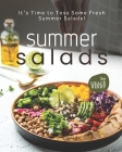 Summer Salads: It's Time to Toss Some Fresh Summer Salads! By Grace Berry Cover Image