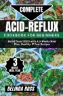 Complete Acid-Reflux Cookbook for Beginners: Relief from GERD with A 3-week Meal Plan, healthy and fast recipes Cover Image