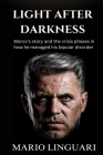 LIGHT AFTER DARKNESS Marco's story and the crisis phases in how he managed his bipolar disorder By Mario Linguari Cover Image