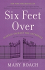 Six Feet Over: Science Tackles the Afterlife By Mary Roach Cover Image