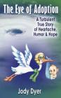 The Eye of Adoption: A Turbulent True Story of Heartache, Humor, & Hope By Jody Dyer Cover Image