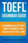 TOEFL Grammar Guide: 23 Grammar Rules You Must Know To Guarantee Your Success On The TOEFL Exam! By Timothy Dickeson Cover Image