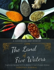 The Land of Five Waters: Traditional Recipes from My Mother-In-Law's Punjabi Kitchen Cover Image