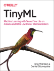 Tinyml: Machine Learning with Tensorflow Lite on Arduino and Ultra-Low-Power Microcontrollers By Pete Warden, Daniel Situnayake Cover Image