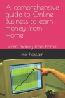 A comprehensive guide to Online Business to earn money from Home: earn money from home Cover Image