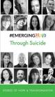 #EMERGINGPROUD Through Suicide: Stories of Hope & Transformation By Katie Mottram Cover Image