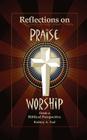 Reflections on Praise and Worship from a Biblical Perspective By Rodney a. Teal Cover Image