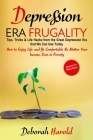 Depression Era Frugality: Tips, Tricks & Life Hacks from the Great Depression Era that We Can Use Today - How to Enjoy Life and Be Comfortable N Cover Image