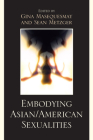 Embodying Asian/American Sexualities By Gina Masequesmay (Editor), Sean Metzger (Editor), Noel Alumit (Contribution by) Cover Image
