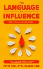 The Language of Influence: WORDS THAT CHANGE MINDS The 30 Patterns for Mastering the Language of Influence Psychology Analyze, People, Dark and p Cover Image
