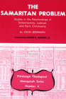 The Samaritan Problem: Studies in the Relationships of Samaritanism, Judaism, and Early Christianity (Pittsburgh Theological Monograph #4) By John Bowman, Alfred M. Johnson (Translator) Cover Image