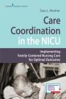 Care Coordination in the NICU: Implementing Family-Centered Nursing Care for Optimal Outcomes By Sara L. Mosher Cover Image