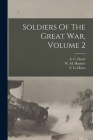 Soldiers Of The Great War, Volume 2 By A. C. (Alfred Cyril) 1893- Doyle (Created by), W. M. (William Mitchell) 18 Haulsee (Created by), F. G. (Frank George) 1890- Howe (Created by) Cover Image