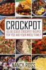 Crockpot: 65 Delicious Crockpot Recipes For You And The Whole Family By Nancy Ross Cover Image