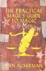 The Practical Mage's Guide to Magic and Mayhem By Dan Ackerman Cover Image