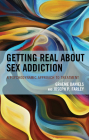 Getting Real about Sex Addiction: A Psychodynamic Approach to Treatment By Graeme Daniels, Joseph P. Farley Cover Image