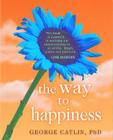 The Way to Happiness By George Catlin Cover Image