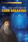 The History of Code Breaking (History of Science) By Nigel Cawthorne Cover Image
