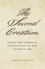 The Second Creation: Fixing the American Constitution in the Founding Era By Jonathan Gienapp Cover Image