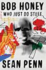 Bob Honey Who Just Do Stuff: A Novel By Sean Penn Cover Image