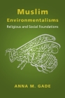 Muslim Environmentalisms: Religious and Social Foundations Cover Image