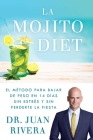 La Mojito Diet (Spanish Edition): El método para bajar de peso en 14 días sin estrés y sin perderte la fiesta (Atria Espanol) By Dr Juan Rivera Cover Image