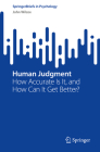 Human Judgment: How Accurate Is It, and How Can It Get Better? (Springerbriefs in Psychology) By John Wilcox Cover Image