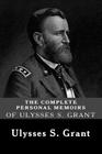 The Complete Personal Memoirs of Ulysses S. Grant By Ulysses S. Grant Cover Image