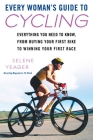 Every Woman's Guide to Cycling: Everything You Need to Know, From Buying Your First Bike to Winning Your First Race Cover Image