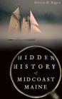 Hidden History of Midcoast Maine By Patricia M. Higgins Cover Image