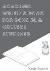 Academic Writing Book for School and College Students: Learn and Write Academic Assignments Cover Image
