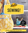 Hello Sewing!: Simple makes that are just sew Cover Image