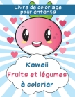 Livre de coloriage pour enfants: Kawaii fruits et légumes à colorier (Vol #2) By La Maison Enclair Cover Image