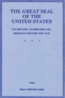 The Great Seal of the United States: Its History, Symbolism and Message for the New Age By Paul Foster Case Cover Image