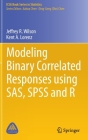 Modeling Binary Correlated Responses Using Sas, SPSS and R By Jeffrey R. Wilson, Kent A. Lorenz Cover Image