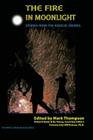 The Fire in Moonlight: Stories from the Radical Faeries 1971 - 2010 By Mark Thompson (Editor), Bo Young (Editor), Richard Neely (Editor) Cover Image